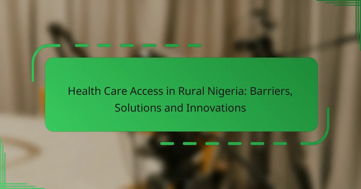 Health Care Access in Rural Nigeria: Barriers, Solutions and Innovations