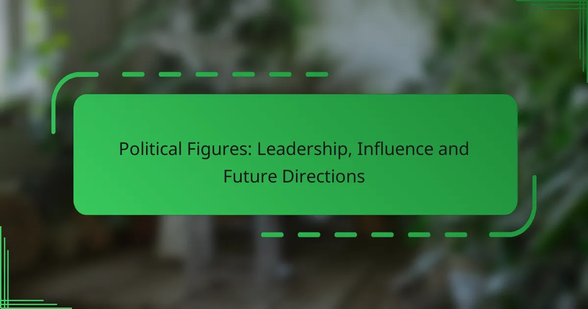 Political Figures: Leadership, Influence and Future Directions