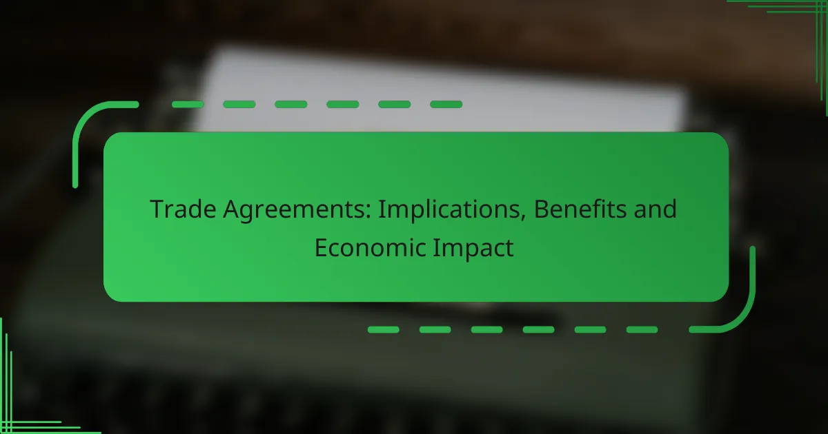Trade Agreements: Implications, Benefits and Economic Impact