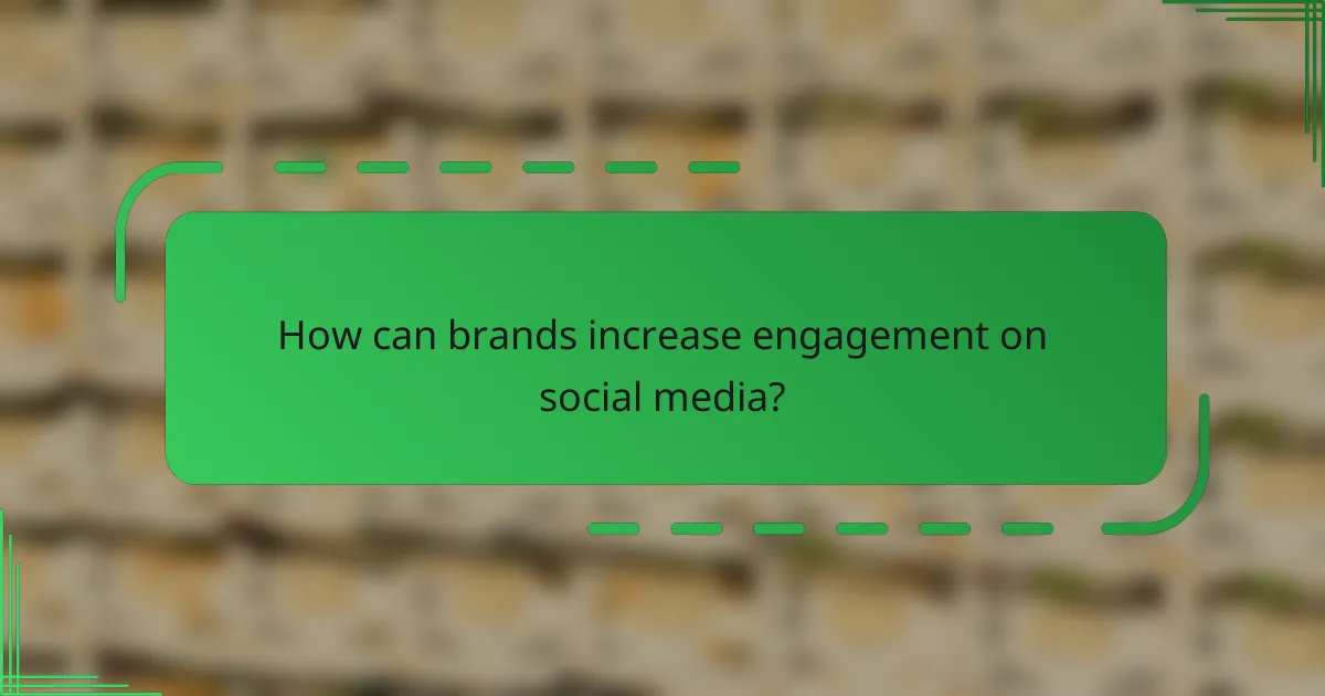 How can brands increase engagement on social media?