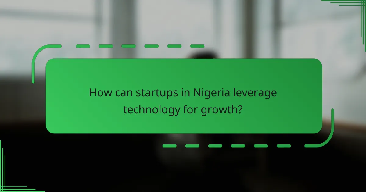 How can startups in Nigeria leverage technology for growth?