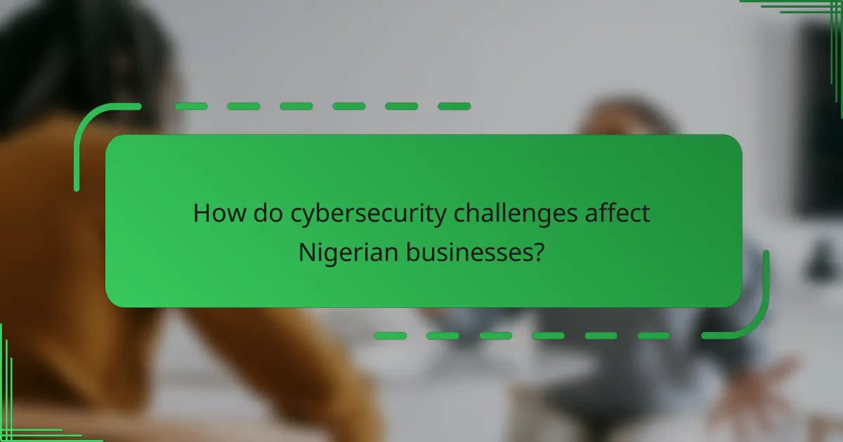 How do cybersecurity challenges affect Nigerian businesses?