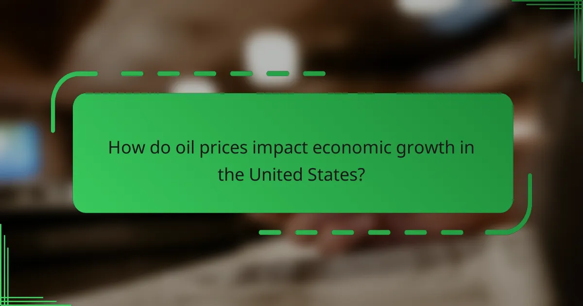 How do oil prices impact economic growth in the United States?
