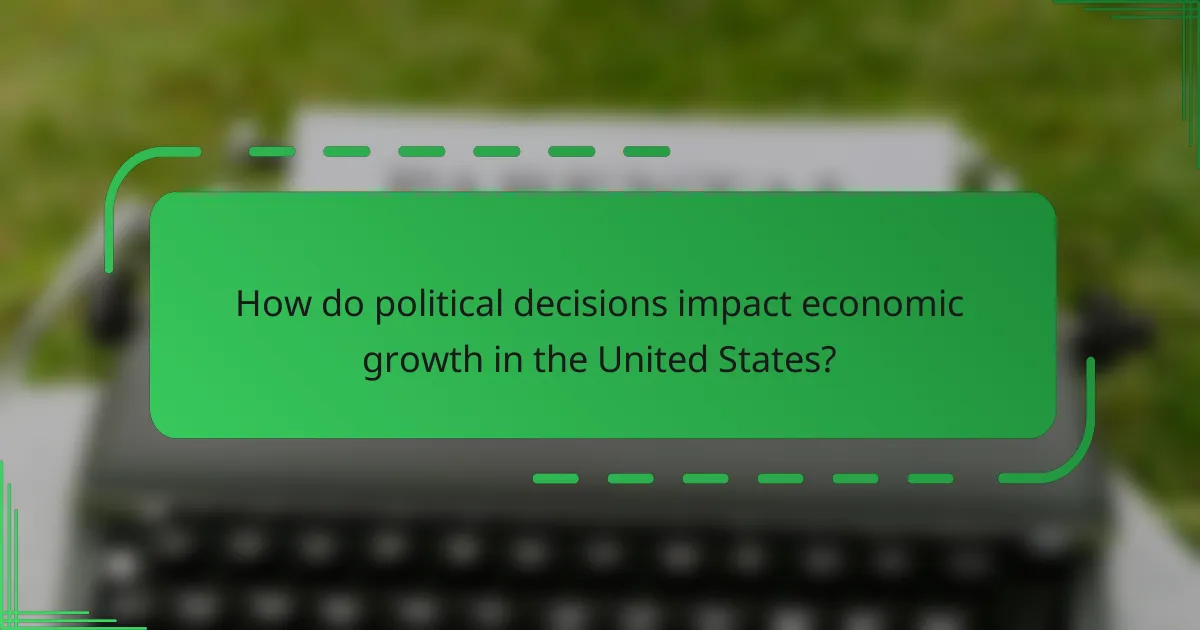 How do political decisions impact economic growth in the United States?