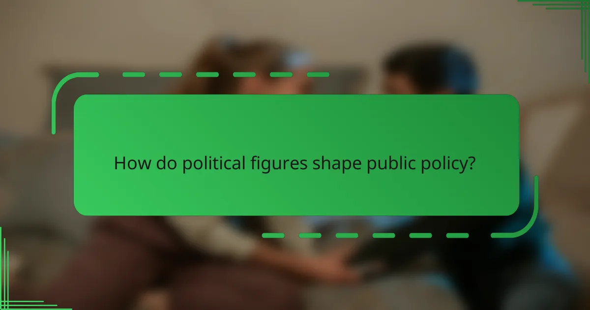 How do political figures shape public policy?