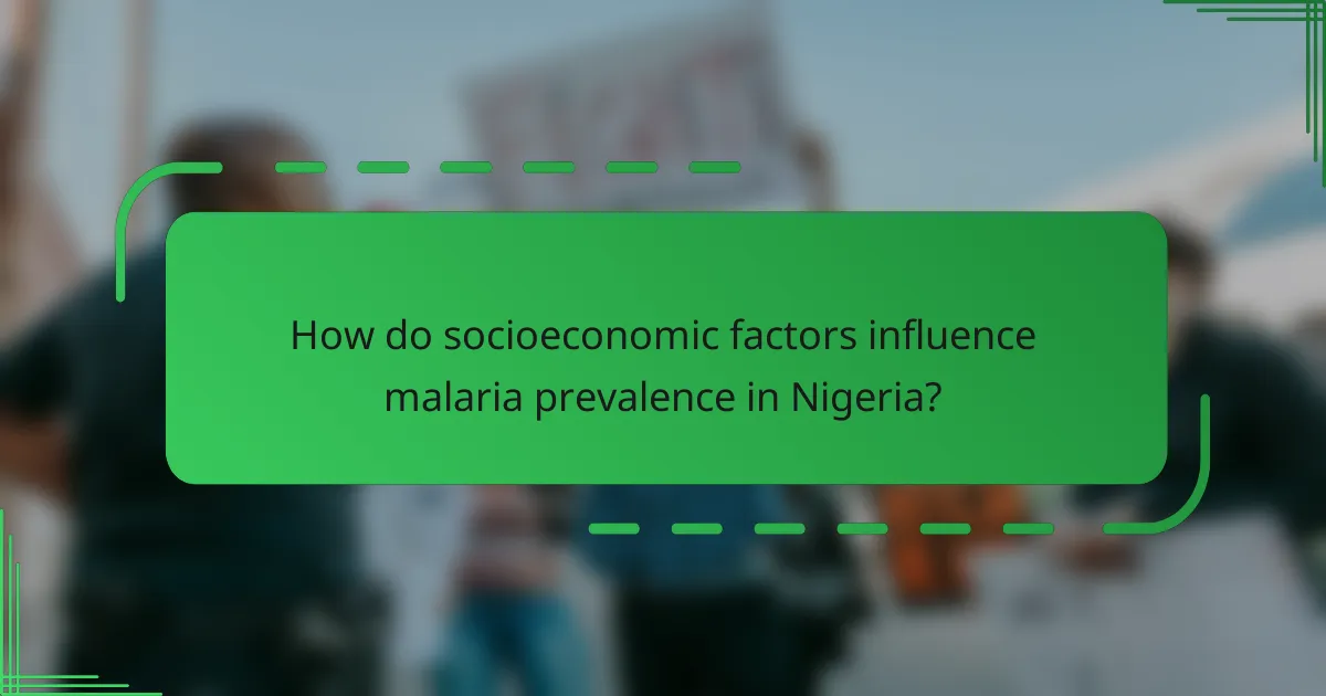 How do socioeconomic factors influence malaria prevalence in Nigeria?