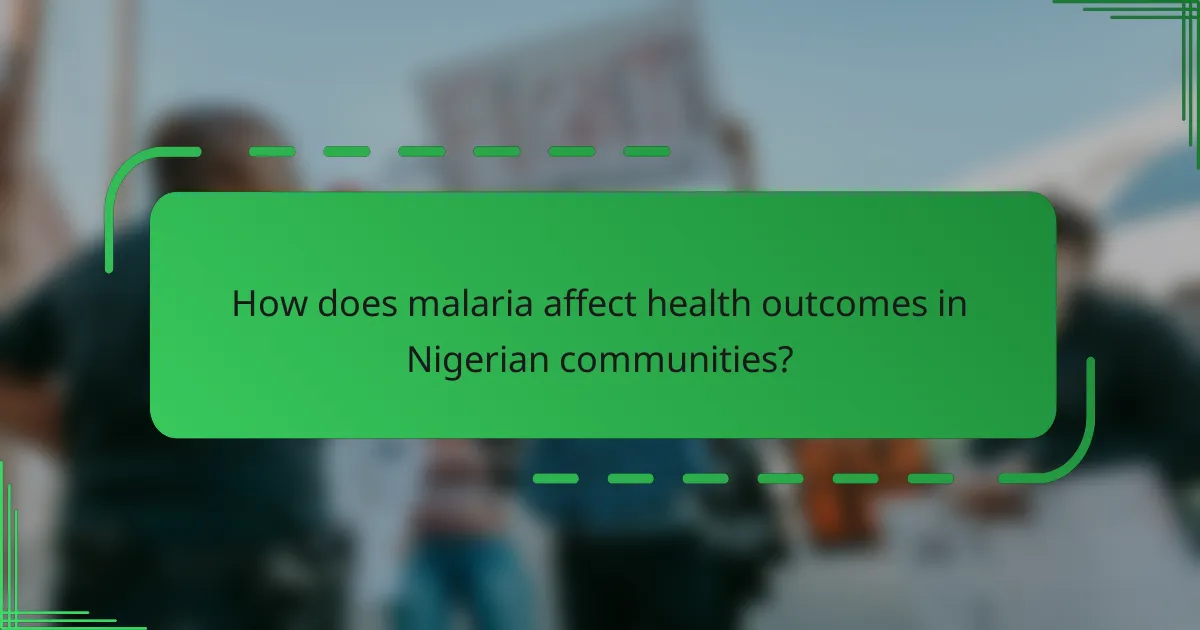 How does malaria affect health outcomes in Nigerian communities?