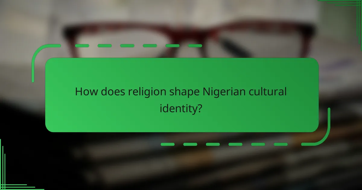 How does religion shape Nigerian cultural identity?