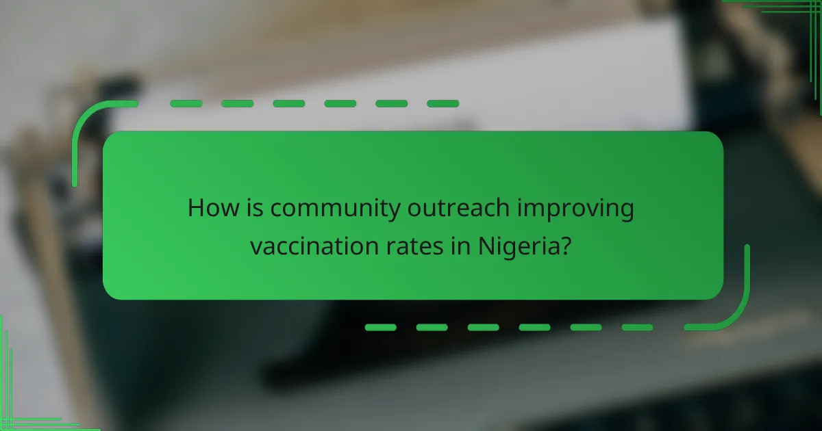 How is community outreach improving vaccination rates in Nigeria?