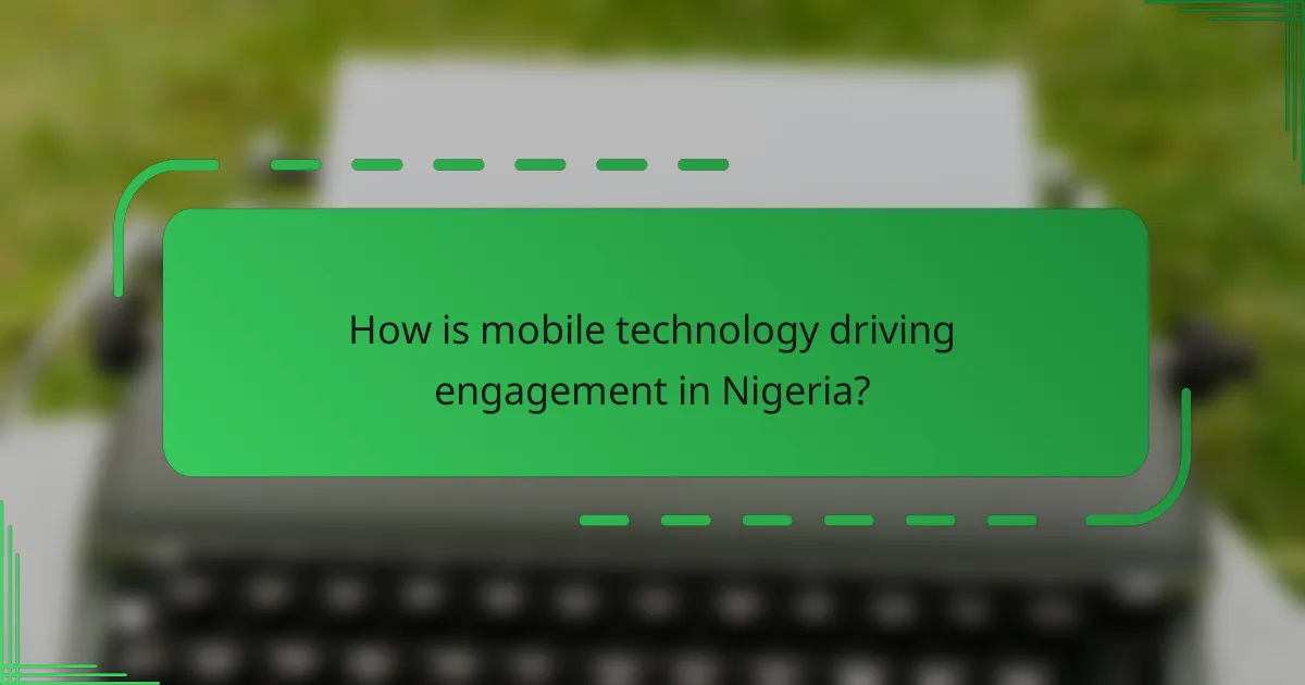 How is mobile technology driving engagement in Nigeria?