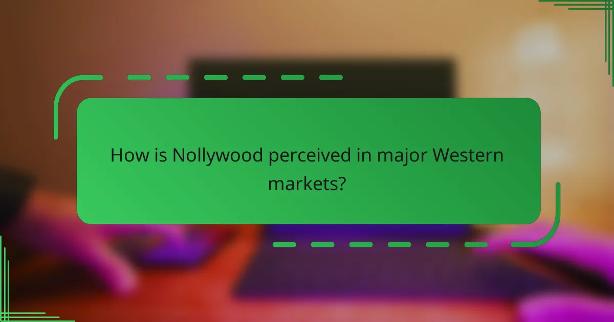 How is Nollywood perceived in major Western markets?