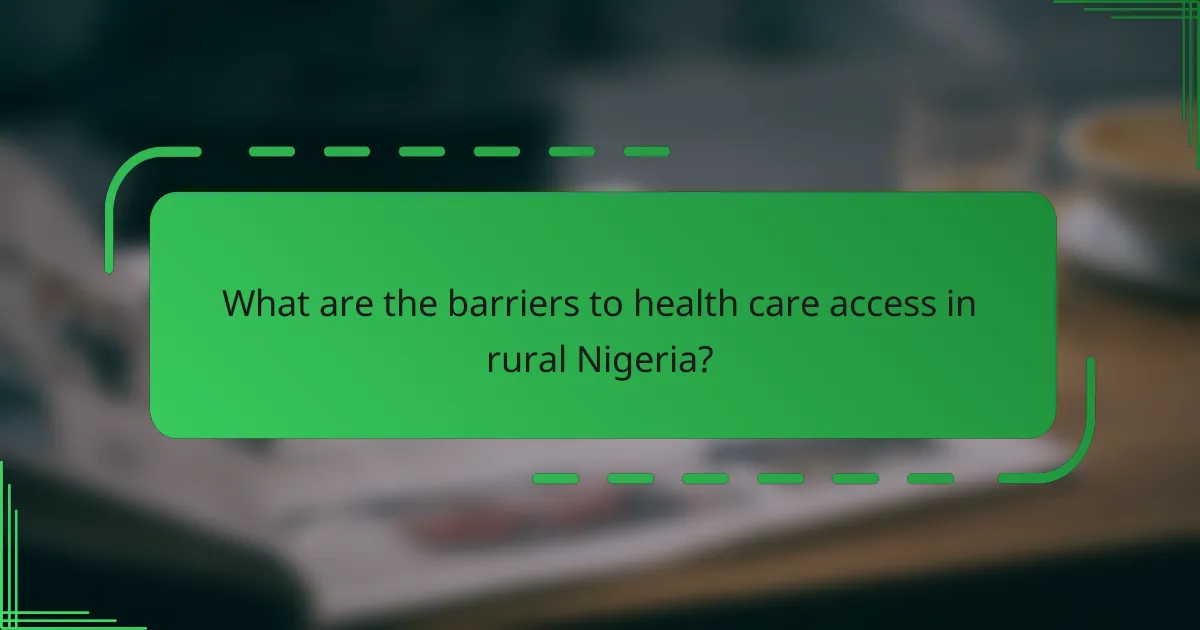 What are the barriers to health care access in rural Nigeria?