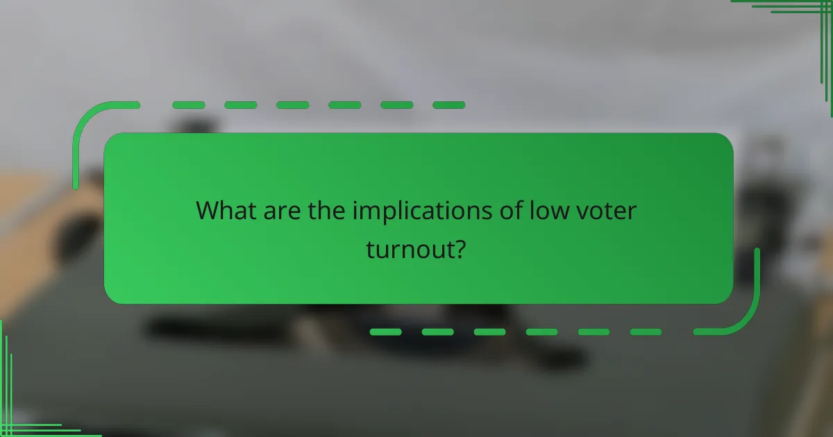 What are the implications of low voter turnout?