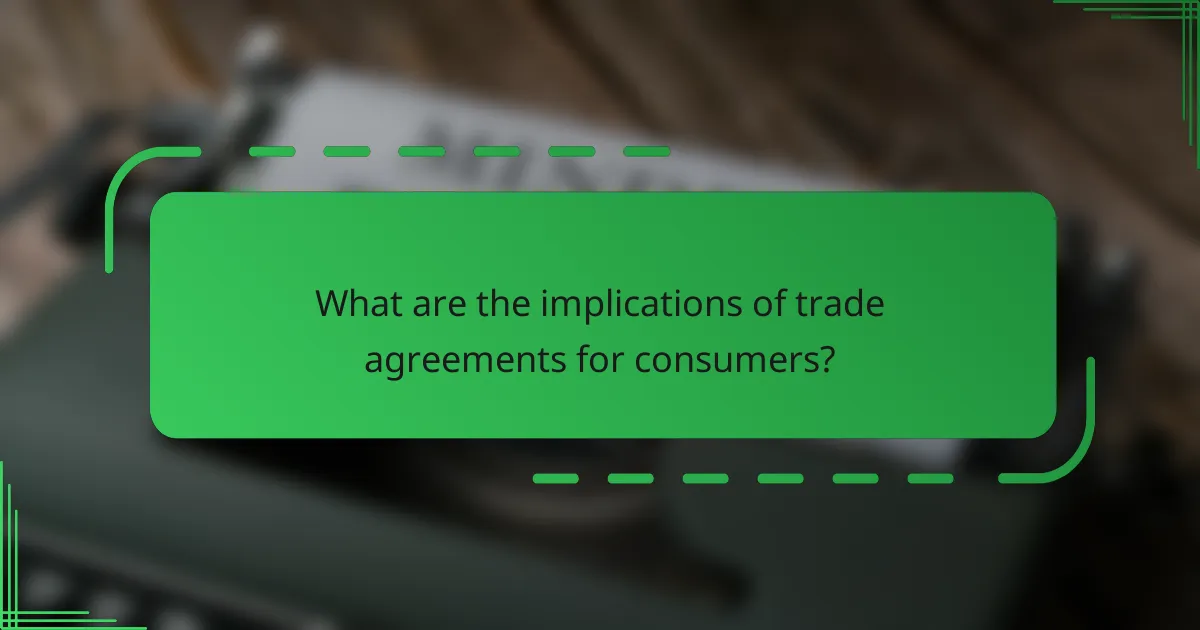 What are the implications of trade agreements for consumers?