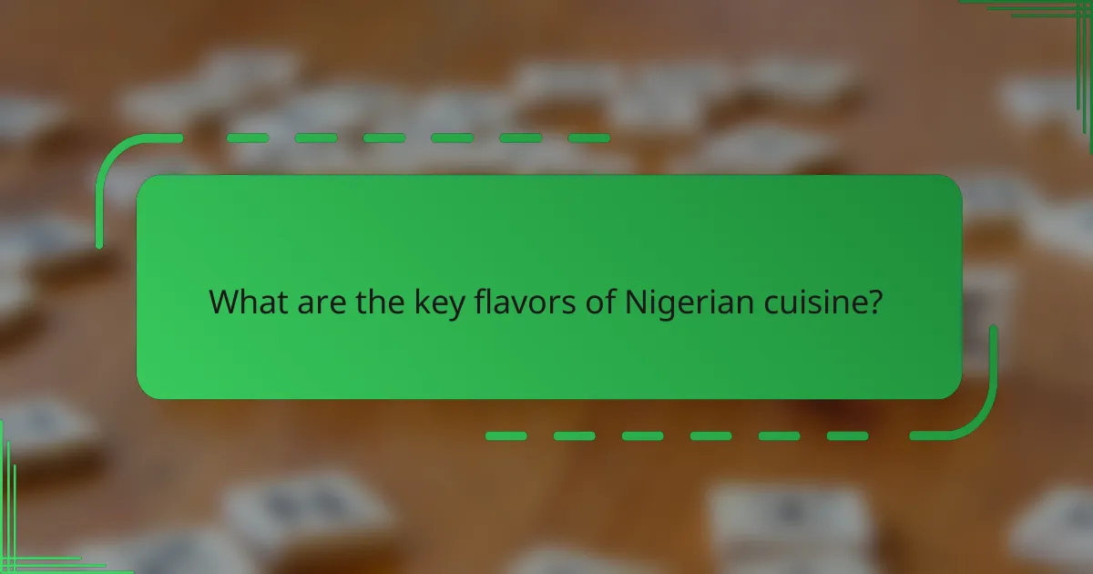 What are the key flavors of Nigerian cuisine?