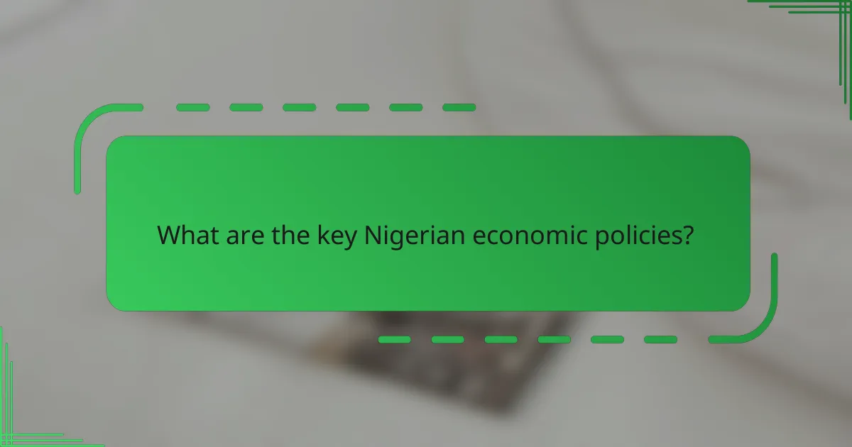 What are the key Nigerian economic policies?