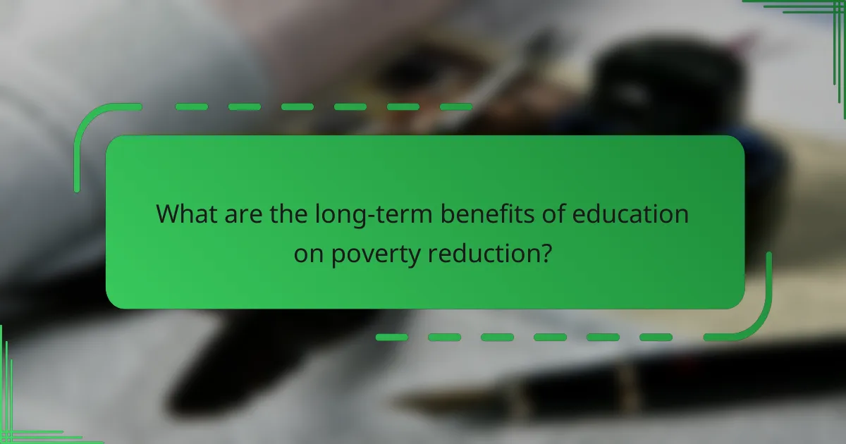 What are the long-term benefits of education on poverty reduction?