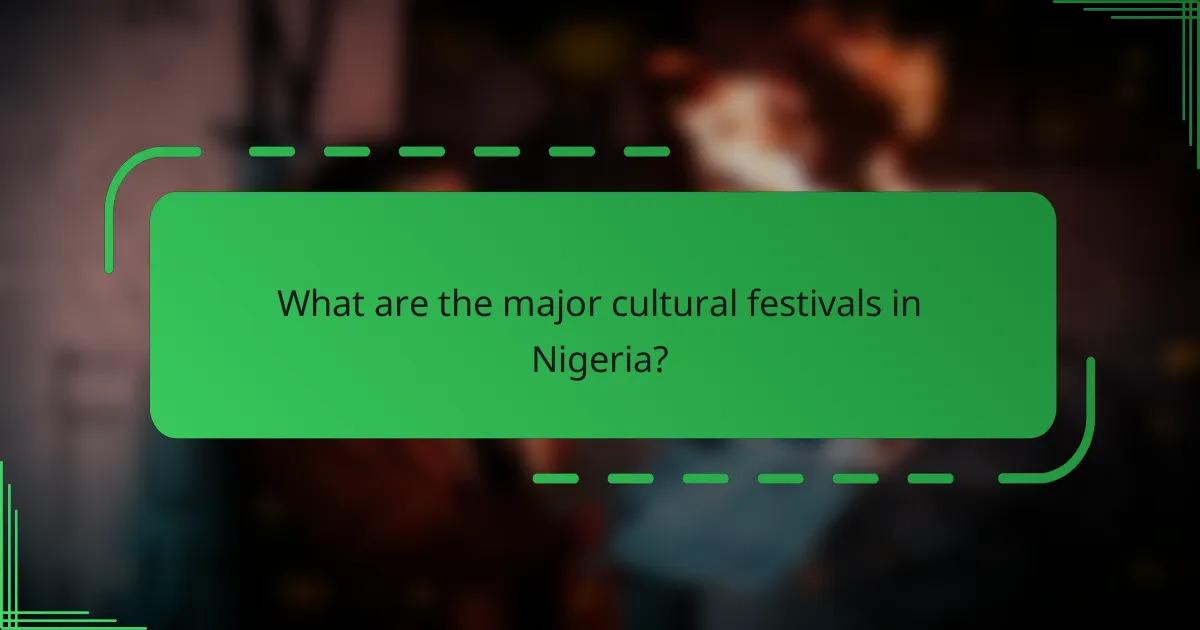What are the major cultural festivals in Nigeria?