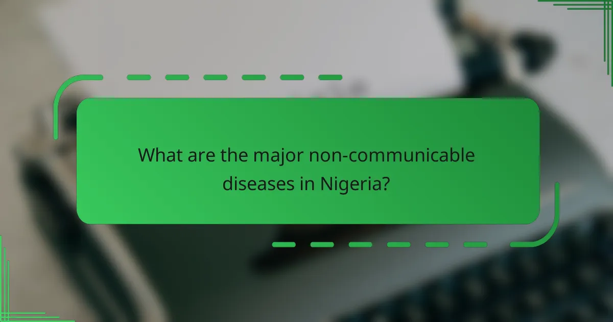 What are the major non-communicable diseases in Nigeria?
