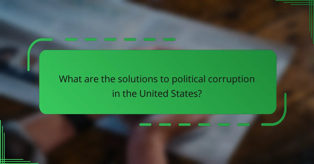 What are the solutions to political corruption in the United States?