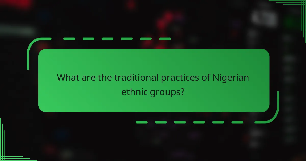 What are the traditional practices of Nigerian ethnic groups?