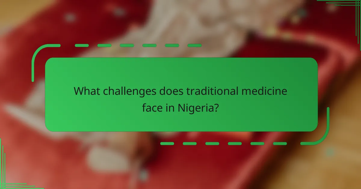 What challenges does traditional medicine face in Nigeria?