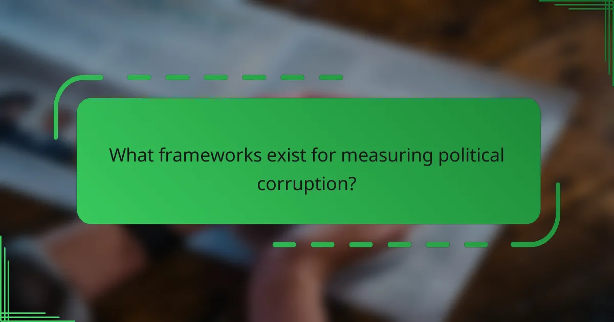 What frameworks exist for measuring political corruption?