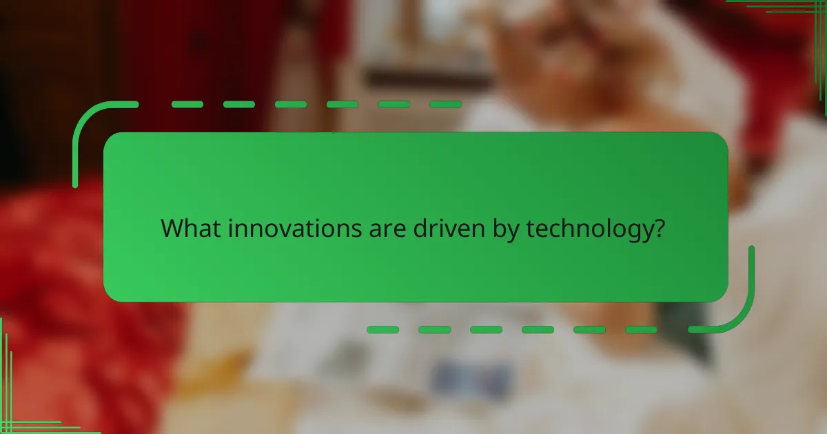 What innovations are driven by technology?