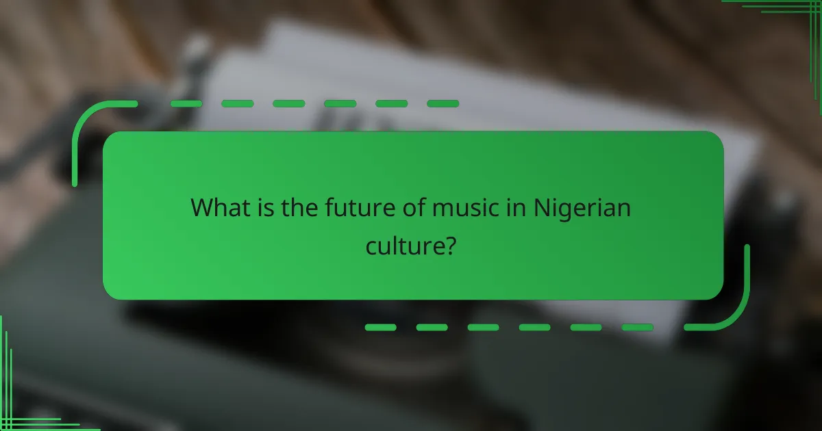 What is the future of music in Nigerian culture?