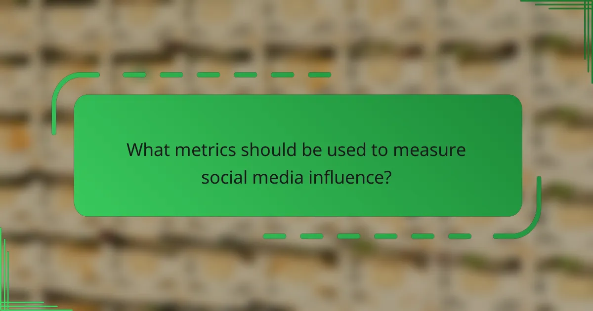 What metrics should be used to measure social media influence?