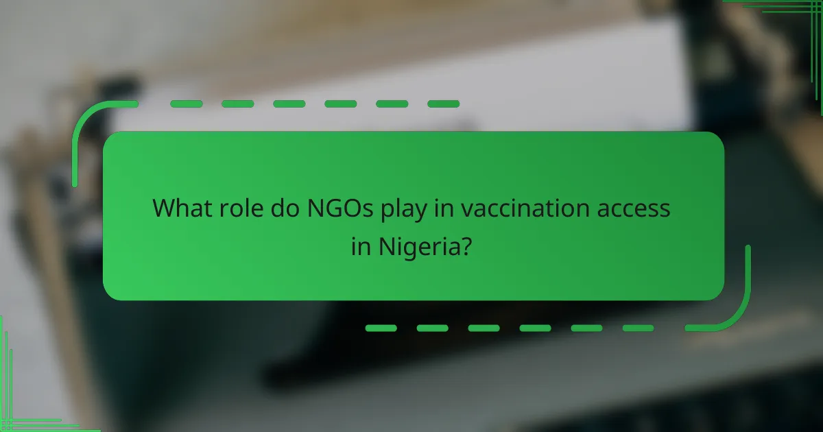 What role do NGOs play in vaccination access in Nigeria?