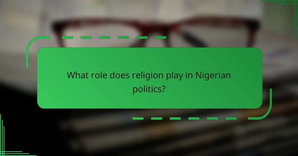 What role does religion play in Nigerian politics?