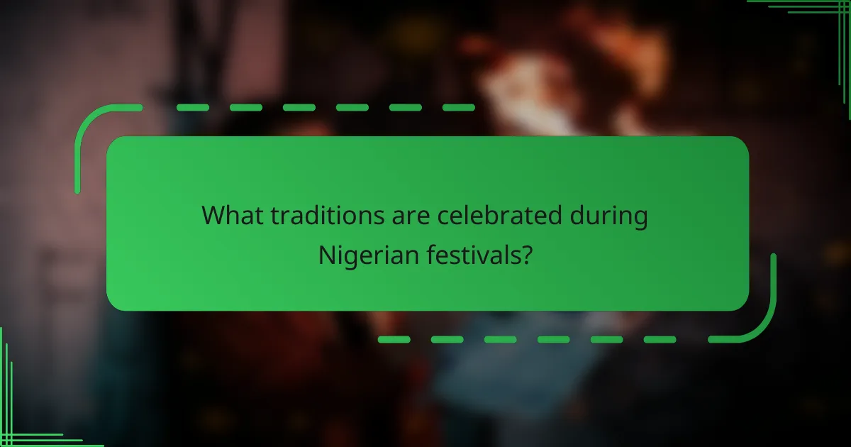 What traditions are celebrated during Nigerian festivals?